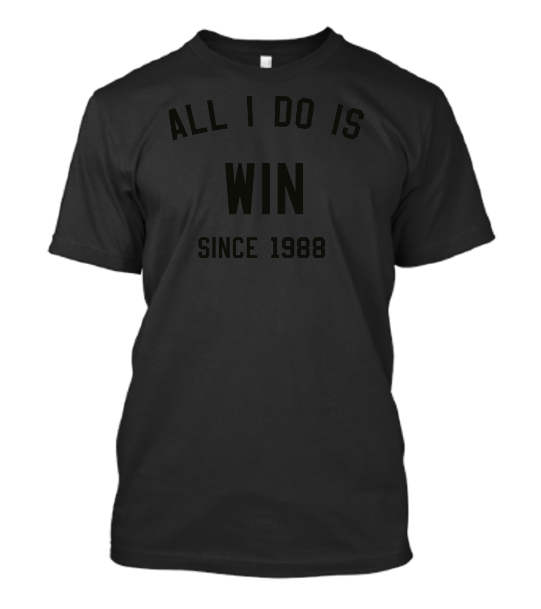 ALL I DO IS WIN SINCE 1988 T-Shirt