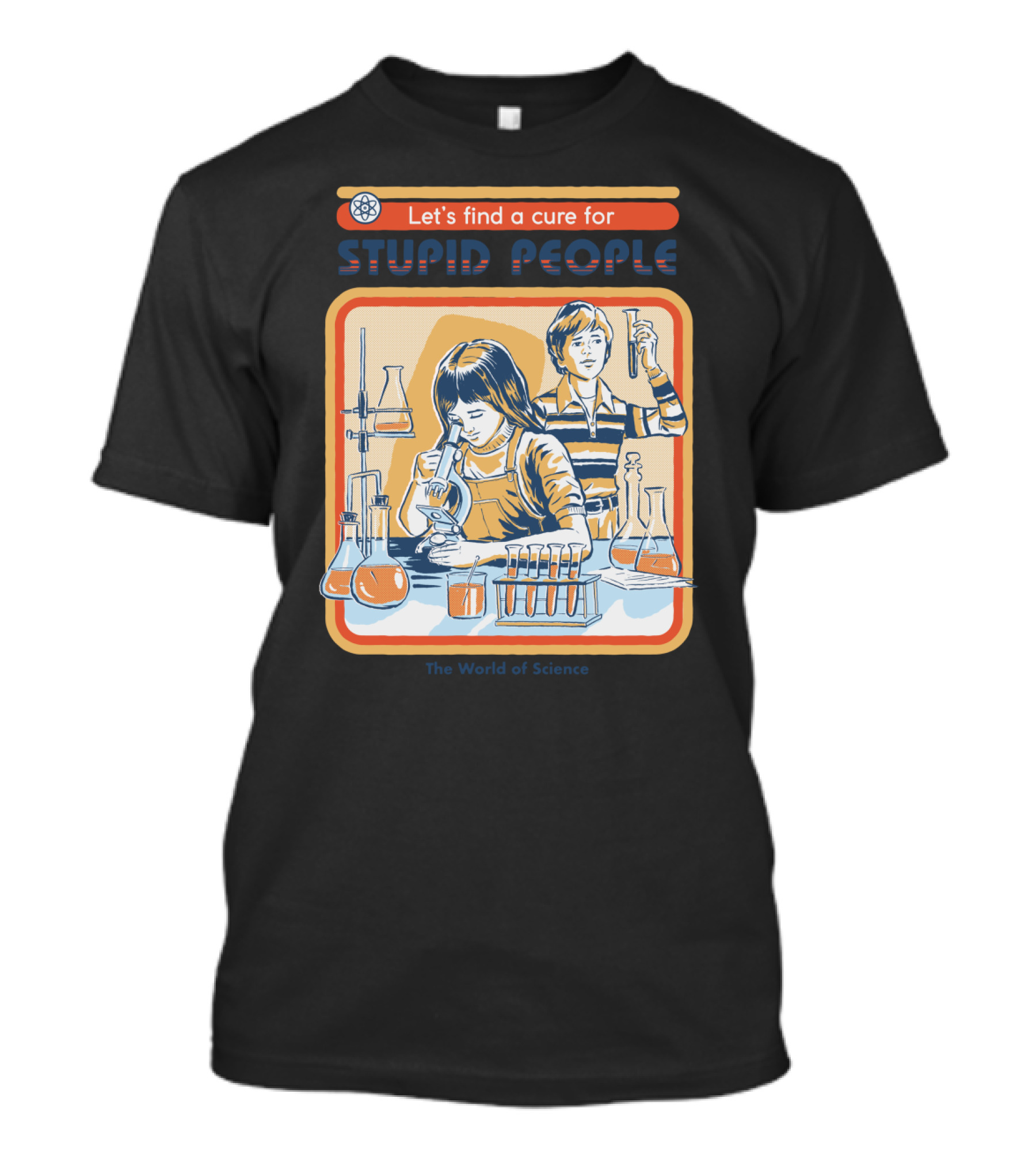 Let's Find A Cure For Stupid People In The World Of Science T-Shirt