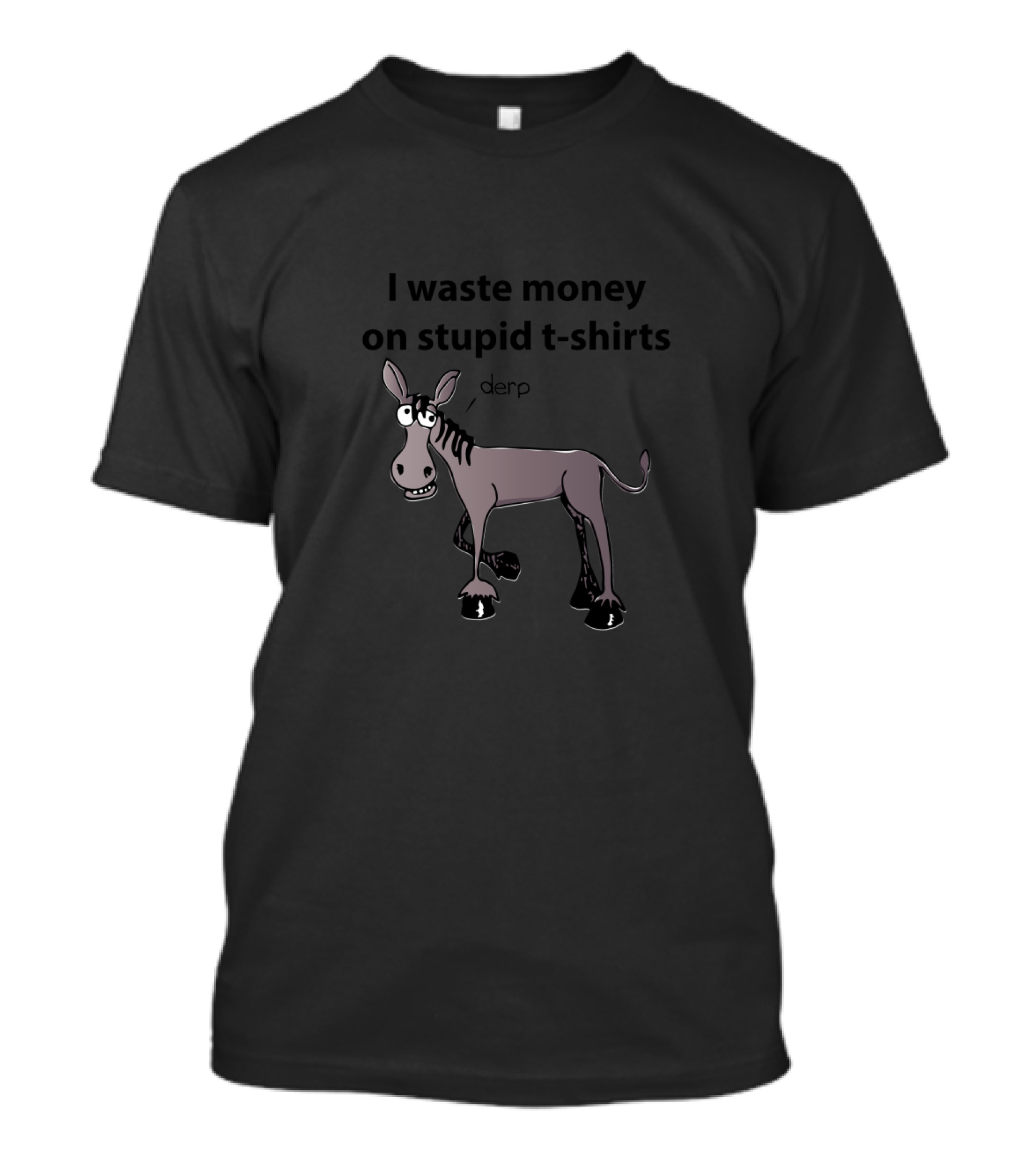 I Waste Money On Stupid T-Shirts Derp Funny Donkey Cartoon T-Shirt