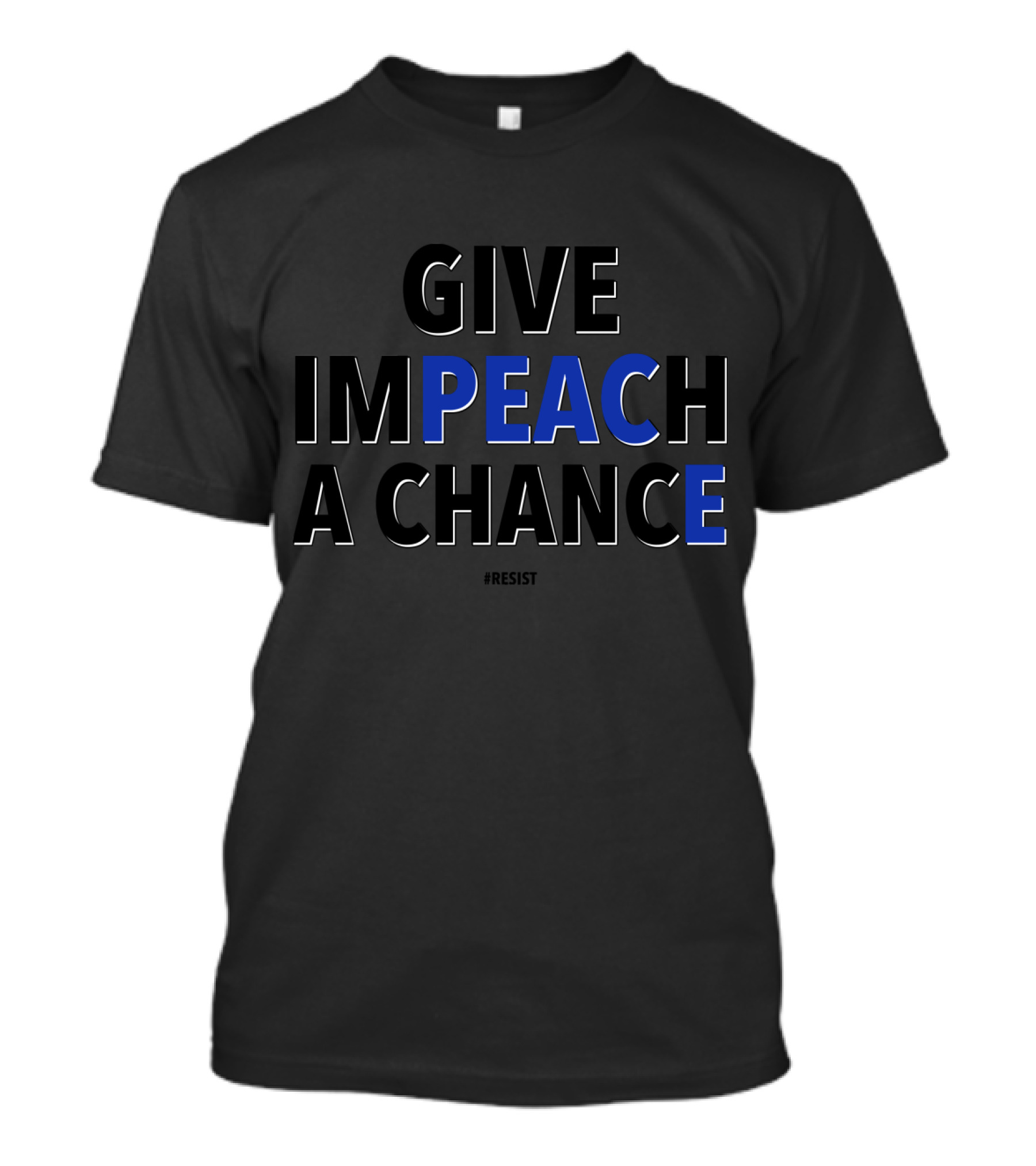 Give Impeach A Chance #Resist T-Shirt