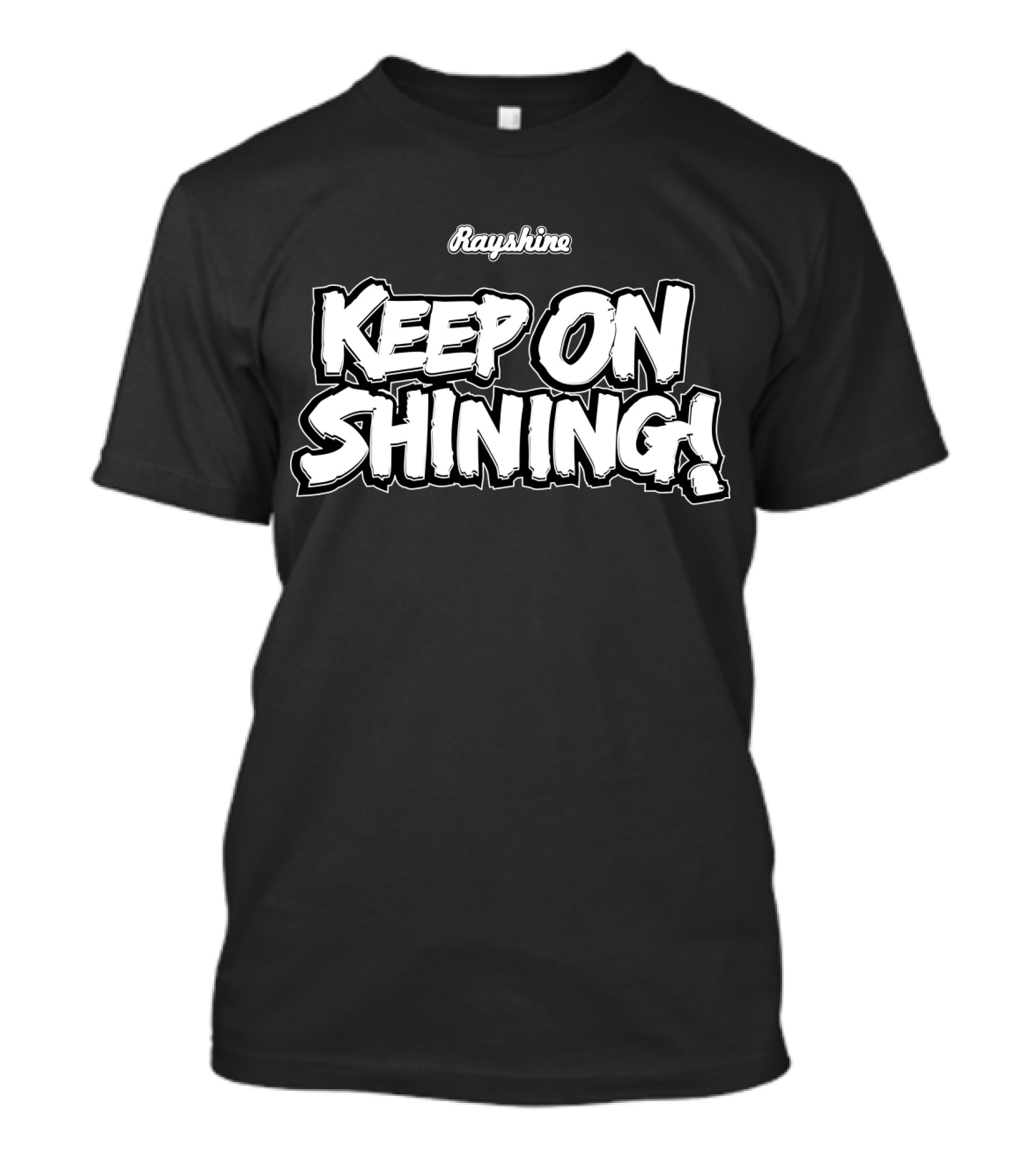 Rayshine Keep On Shining Bold Statement By Rayshine World T-Shirt