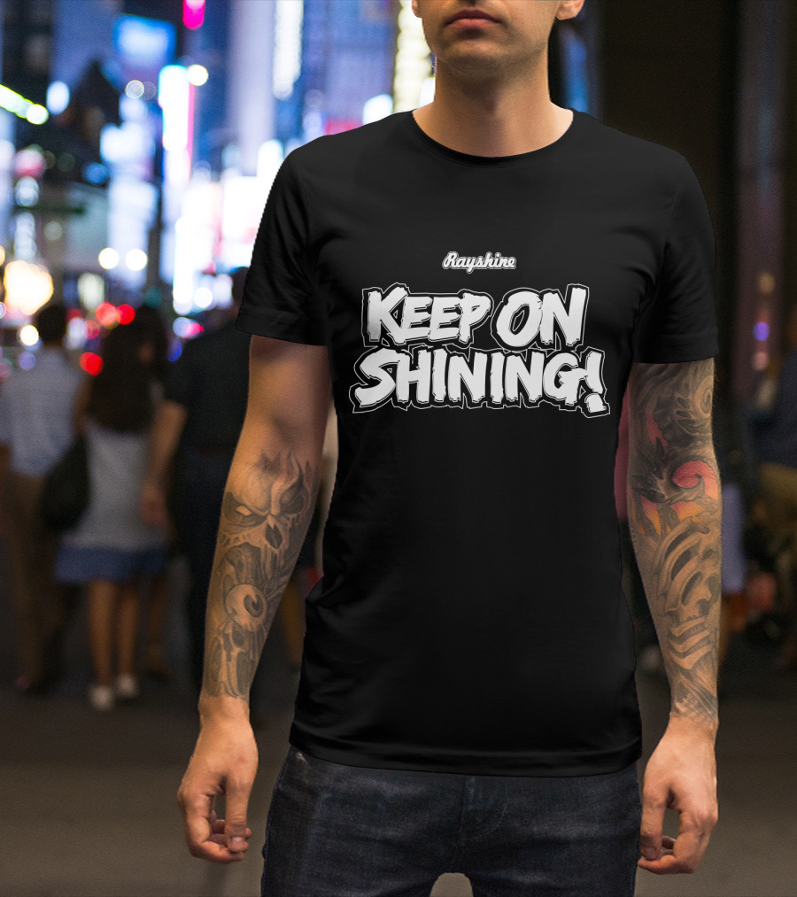 Rayshine Keep On Shining Bold Statement By Rayshine World T-Shirt