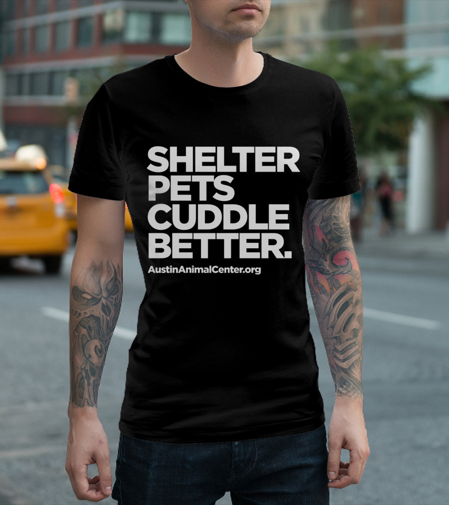 Shelter Pets Cuddle Better AustinAnimalCenter.org T-Shirt