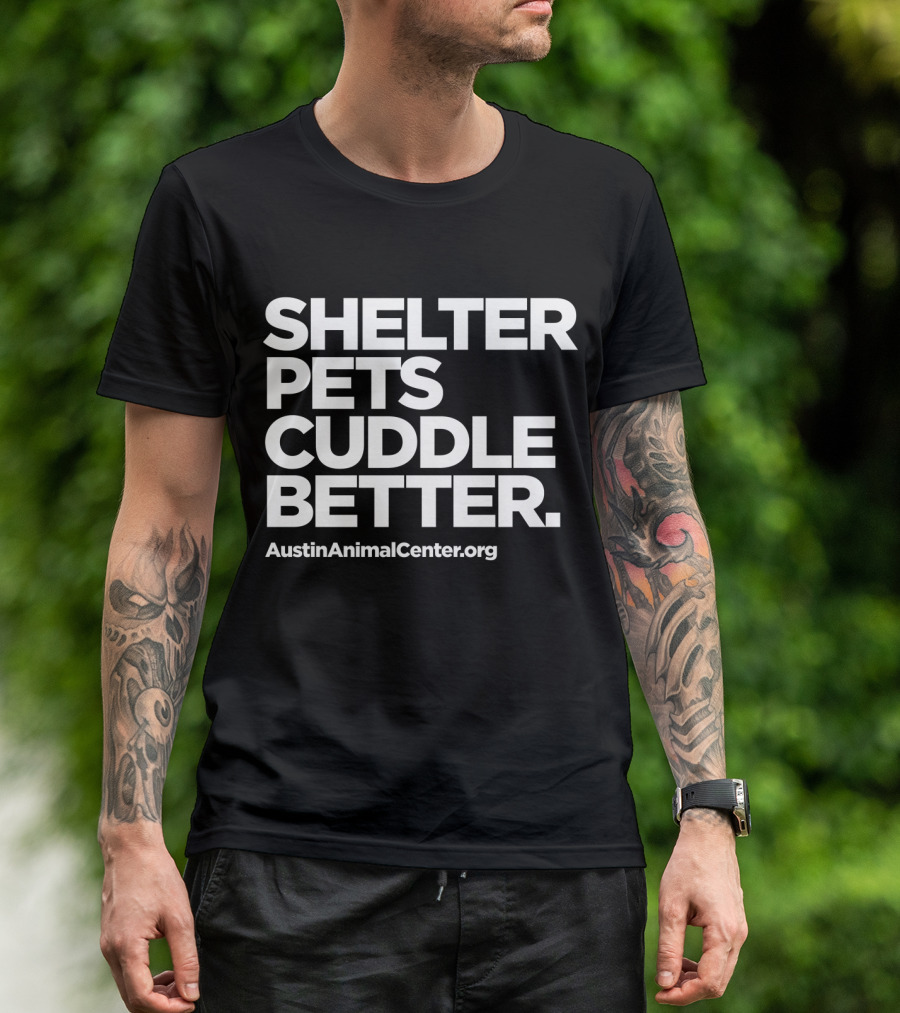 Shelter Pets Cuddle Better AustinAnimalCenter.org T-Shirt