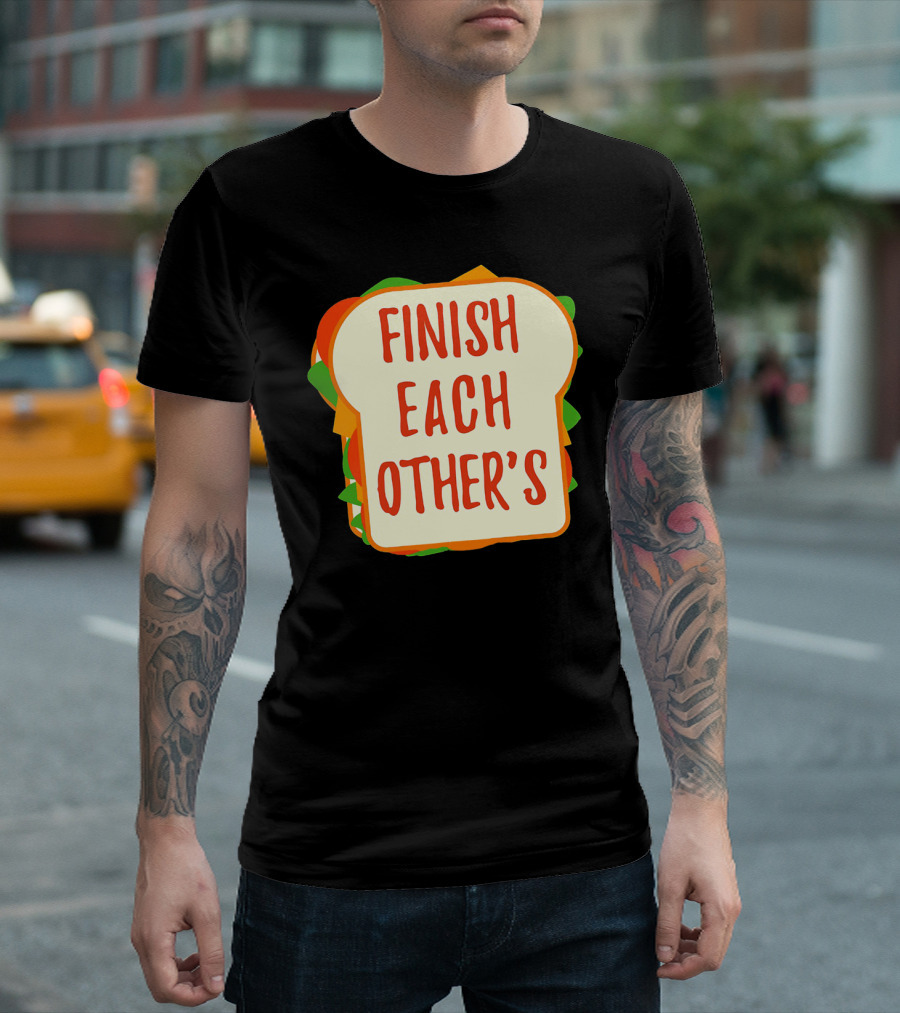 Finish Each Other's Sandwiches Funny Food Pun T-Shirt