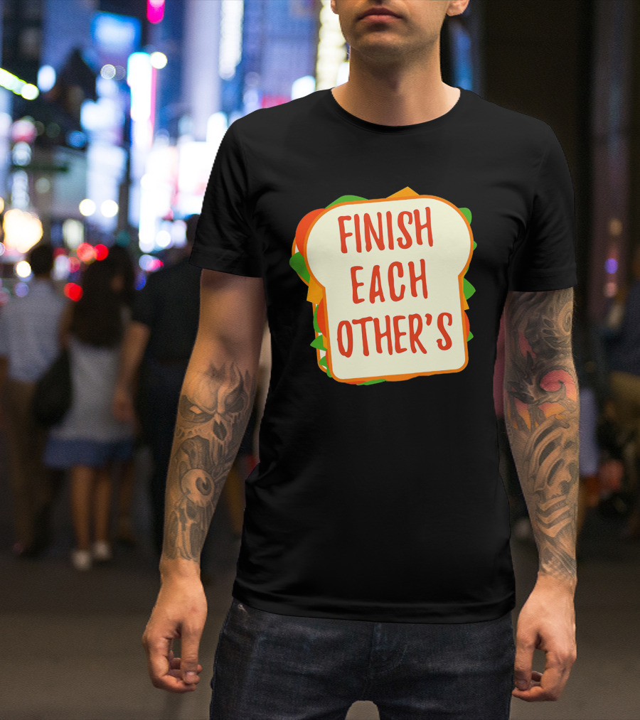 Finish Each Other's Sandwiches Funny Food Pun T-Shirt