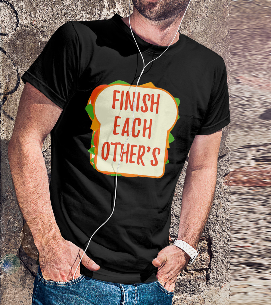 Finish Each Other's Sandwiches Funny Food Pun T-Shirt