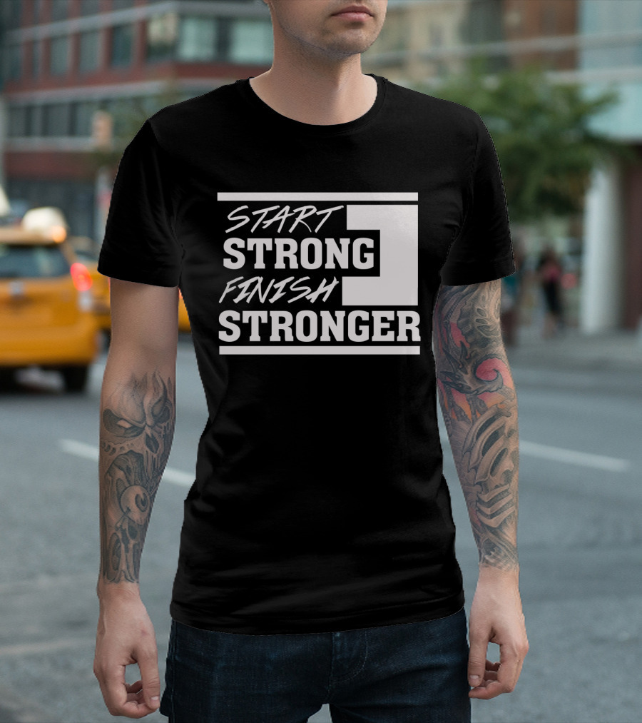 Start Strong Finish Stronger Motivational Text Bold White Lettering T-Shirt