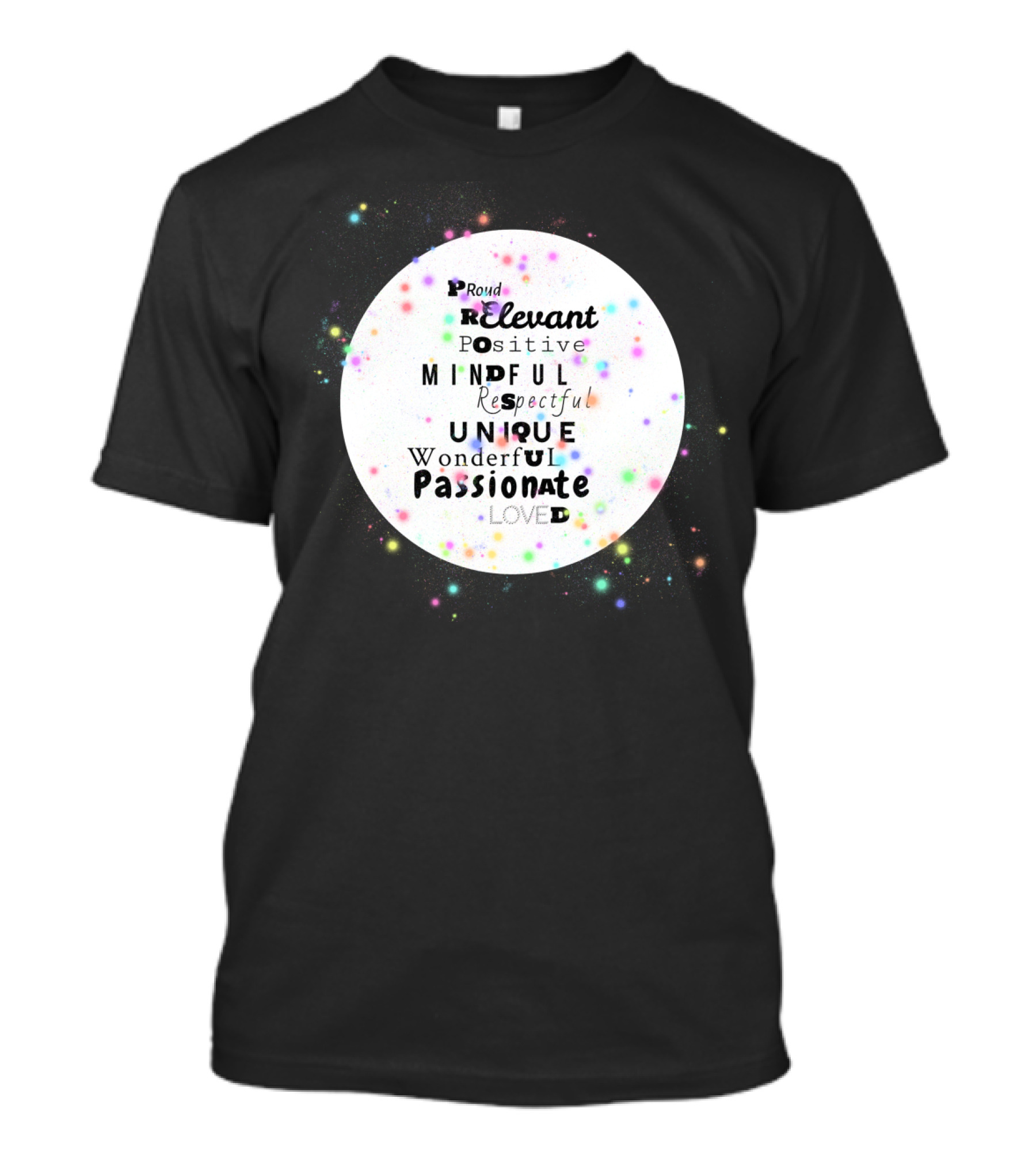 Proud Positive Mindful Unique Passionate Wonderful Loved Respectful Relevant T-Shirt