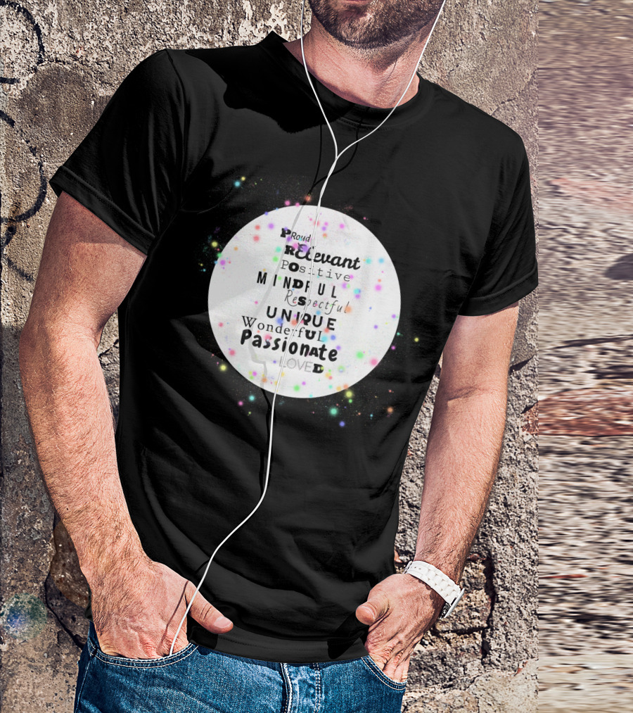 Proud Positive Mindful Unique Passionate Wonderful Loved Respectful Relevant T-Shirt