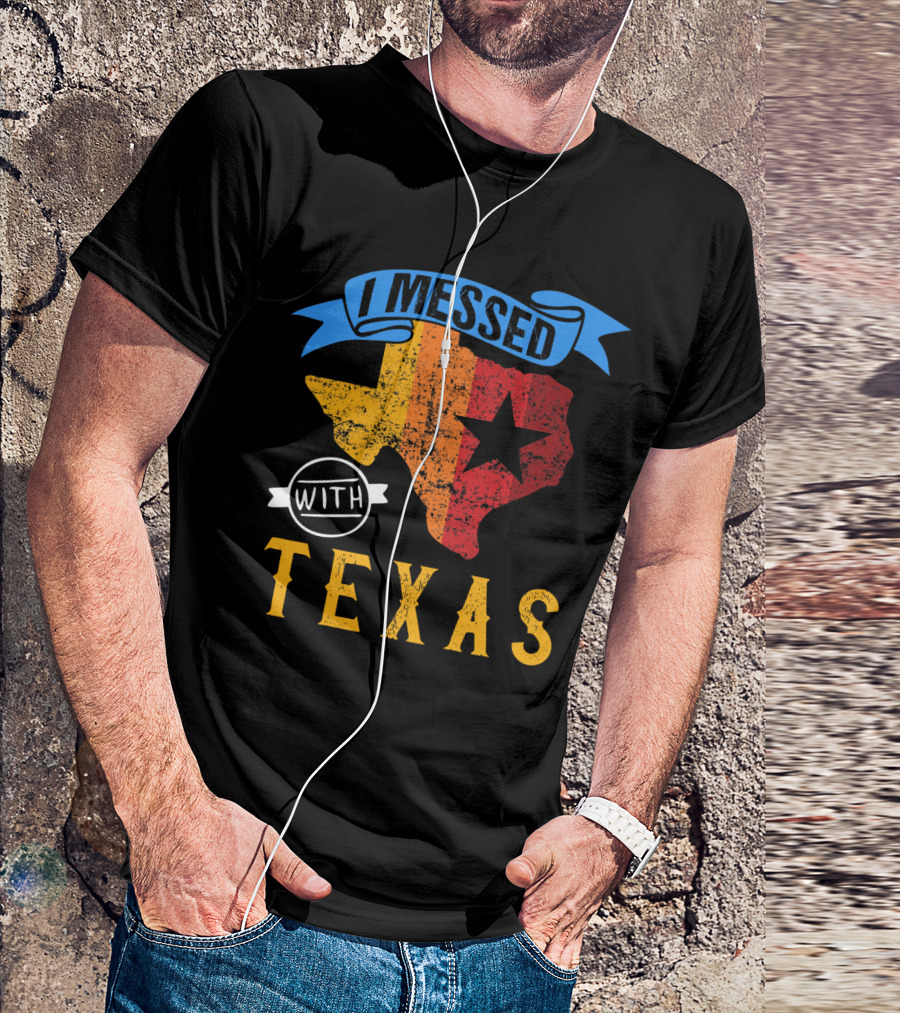 I Messed With Texas Funny Patriot Star Map T-Shirt