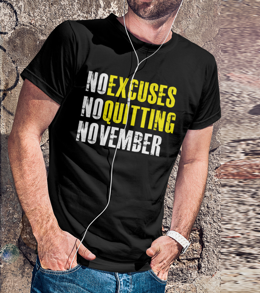 No Excuses No Quitting November Motivational Message T-Shirt