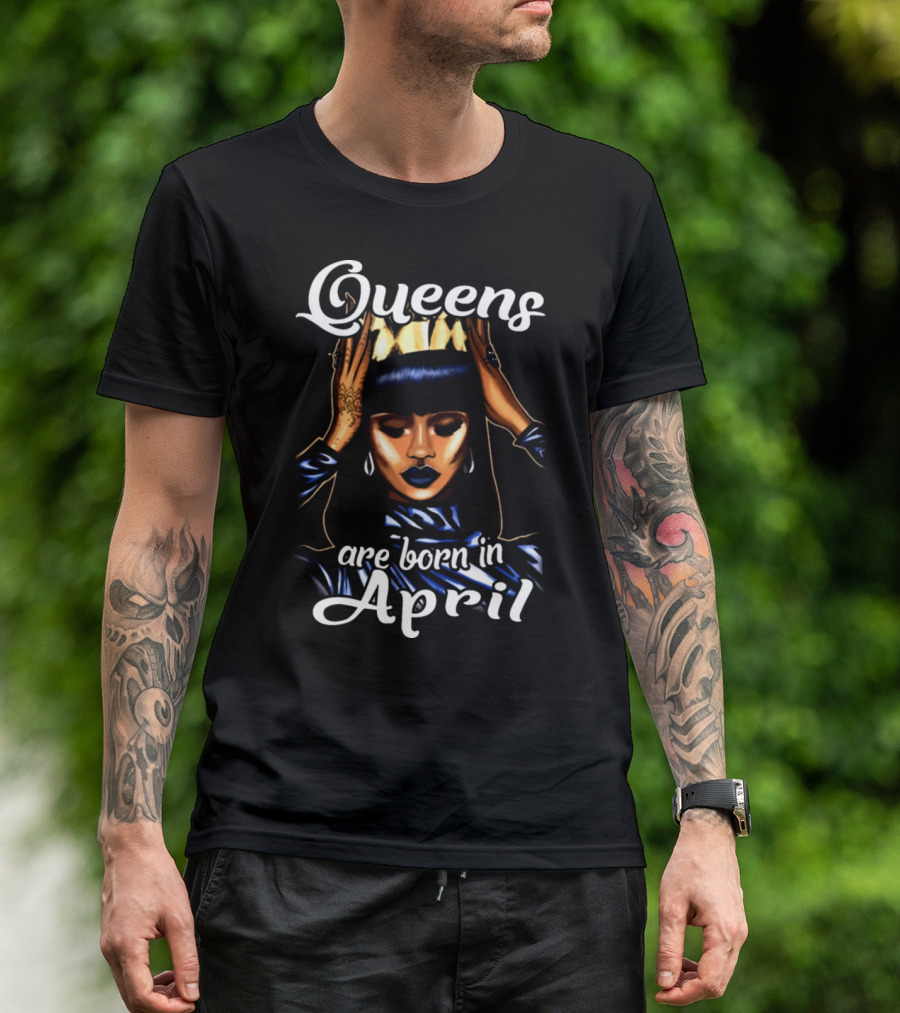 Queens Are Born In April Woman Power Beautiful Crown T-Shirt
