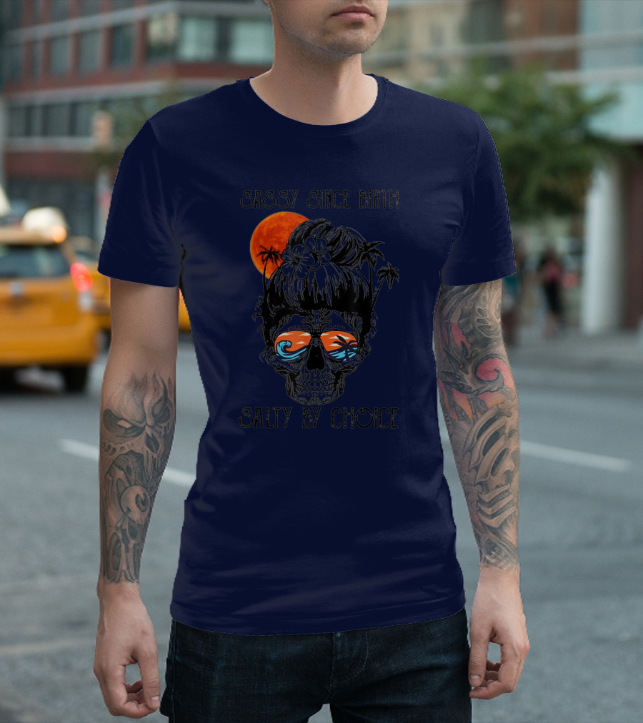 Sassy Since Birth Salty By Choice Skull Ocean Sunset Palms T-Shirt