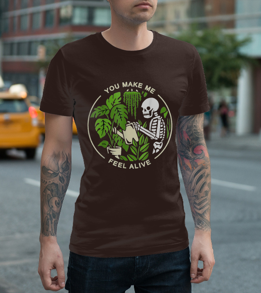 You Make Me Feel Alive Skeleton Watering Plants T-Shirt