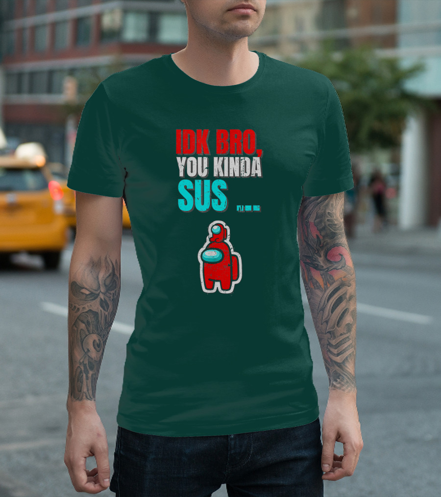 IDK Bro You Kinda Sus Among Impostor Us Gaming T-Shirt