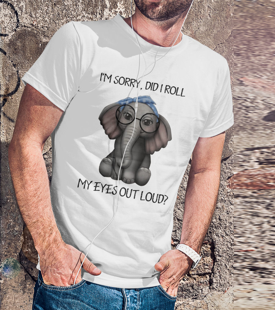 I'm Sorry Did I Roll My Eyes Out Loud Funny Glasses Elephant With Blue Bandana T-Shirt
