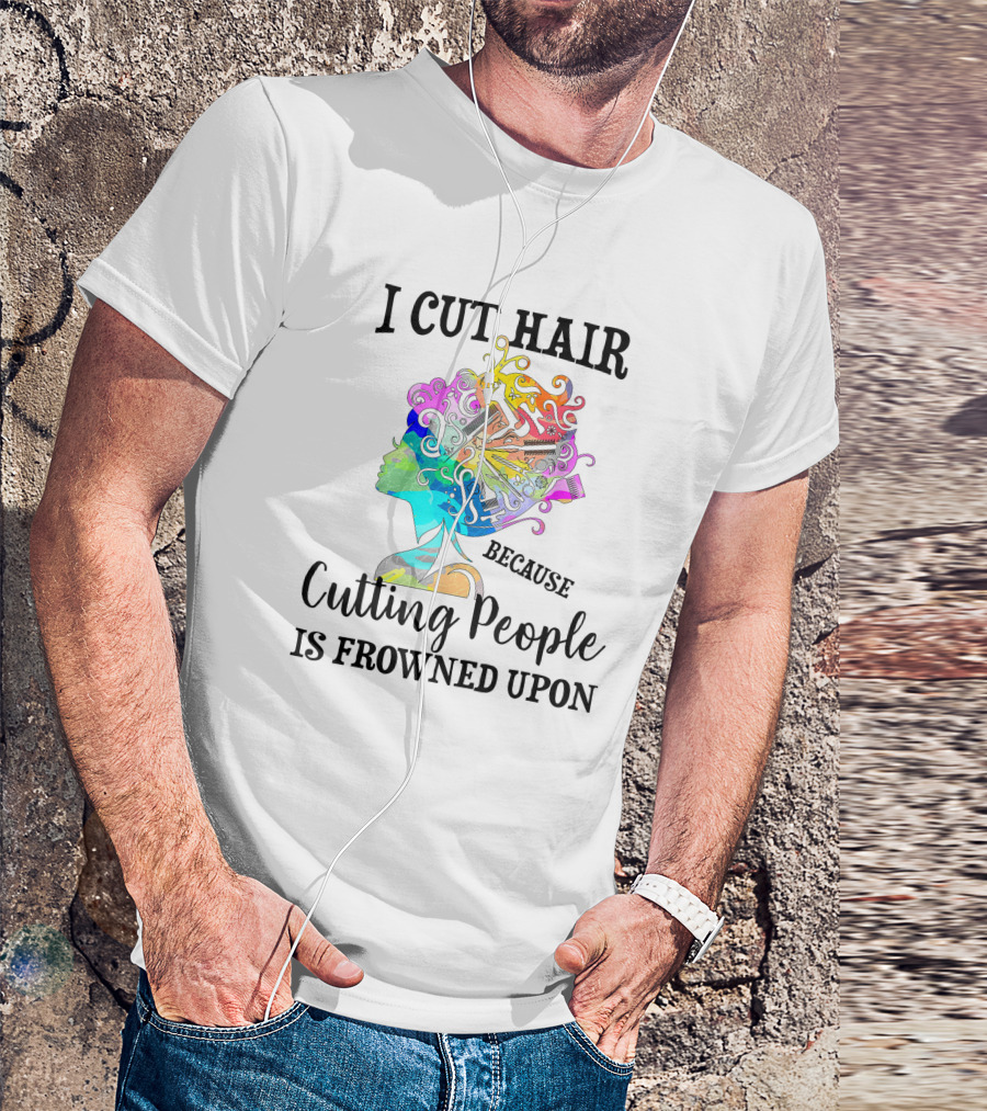 I Cut Hair Because Cutting People Is Frowned Upon Colorful Hairstylist Tools T-Shirt