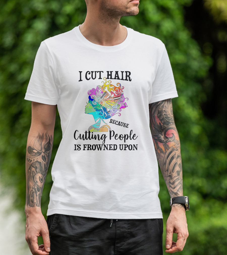 I Cut Hair Because Cutting People Is Frowned Upon Colorful Hairstylist Tools T-Shirt