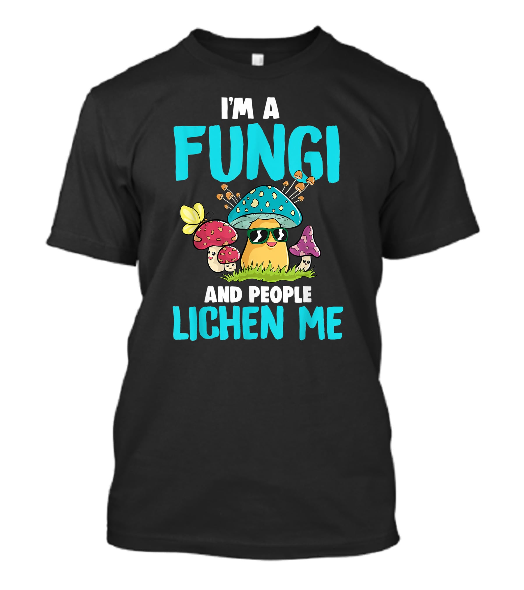 I'm A Fungi And People Lichen Me T-Shirt