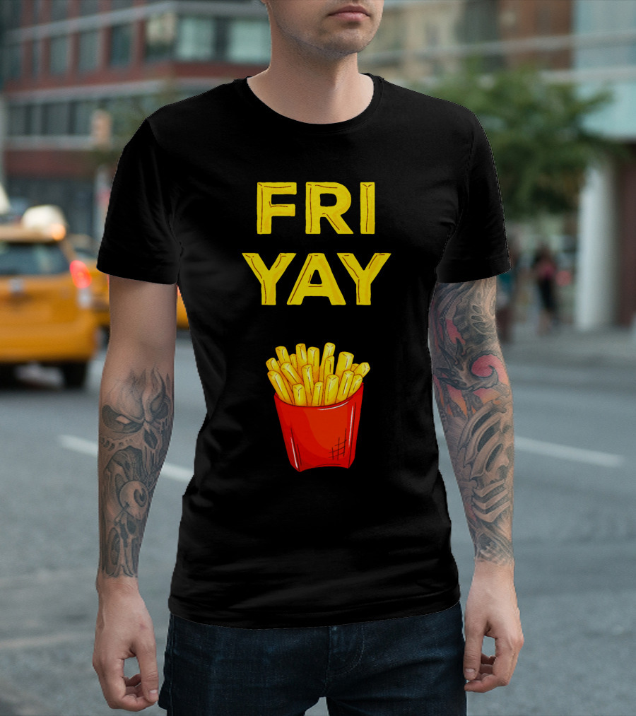 FRI YAY Fries T-Shirt