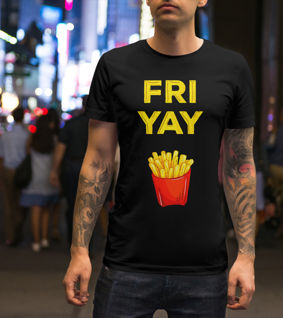 FRI YAY Fries T-Shirt