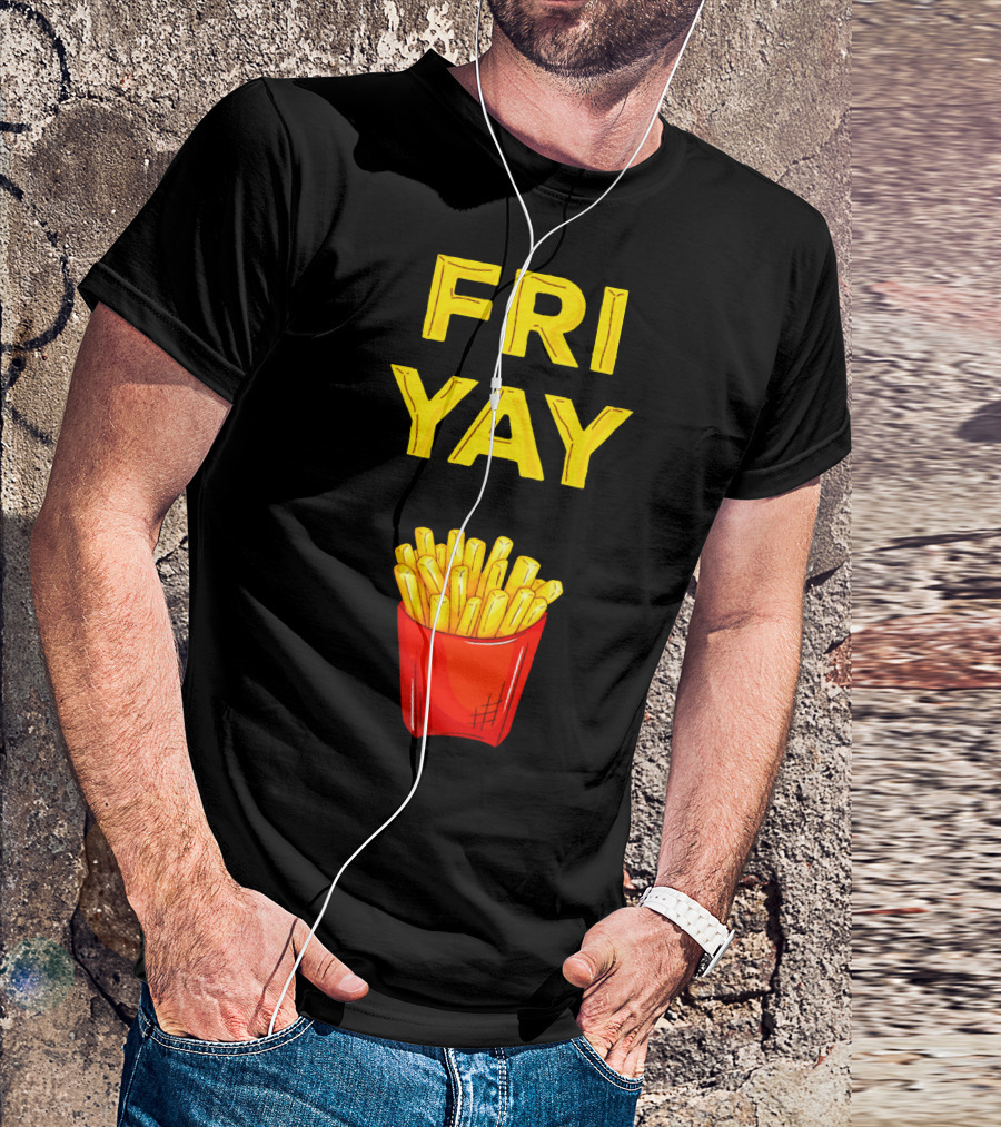 FRI YAY Fries T-Shirt