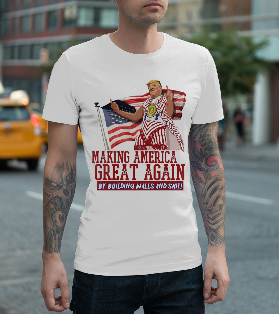 Making America Great Again By Building Walls And Shit Donald Trump Idiocracy T-Shirt