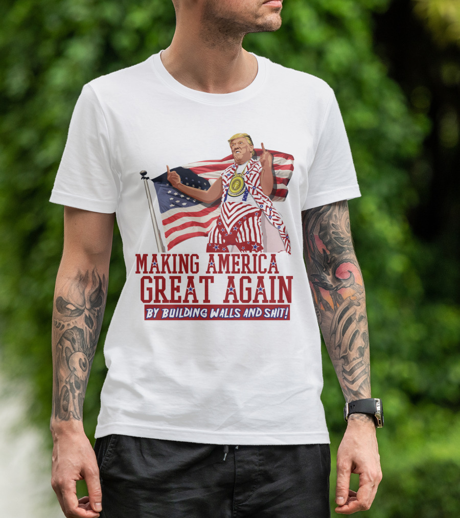 Making America Great Again By Building Walls And Shit Donald Trump Idiocracy T-Shirt