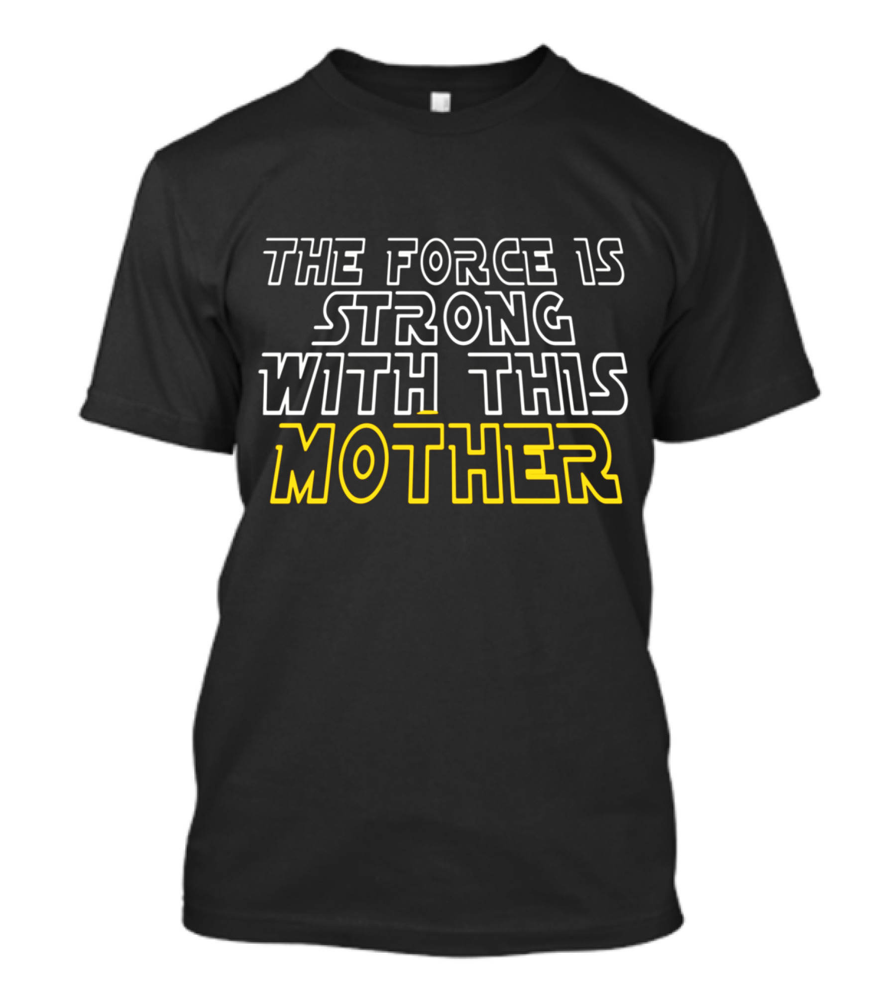 The Force Is Strong With This Mother Star Wars Inspired Text T-Shirt