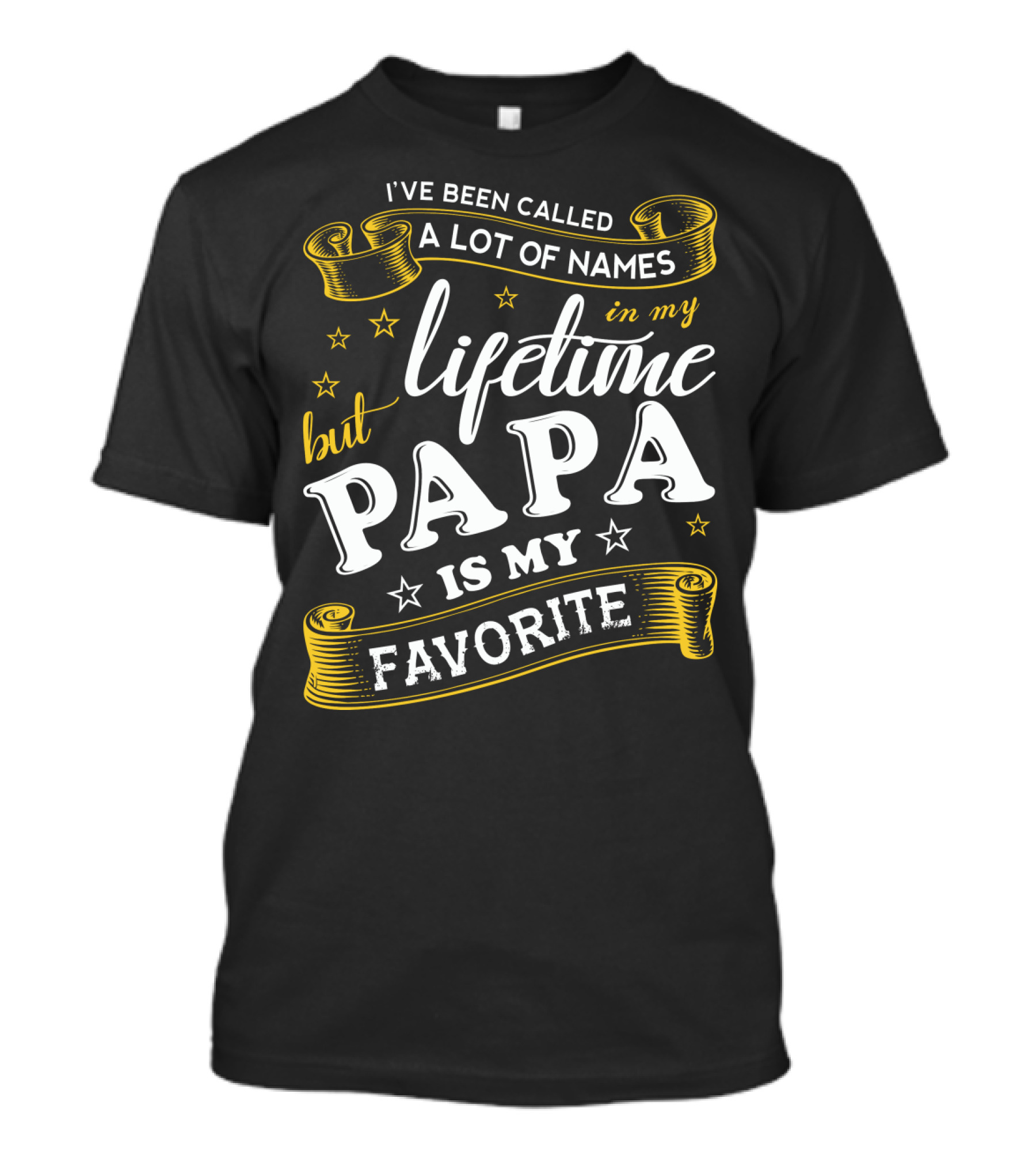 I've Been Called A Lot Of Names In My Lifetime But Papa Is My Favorite T-Shirt