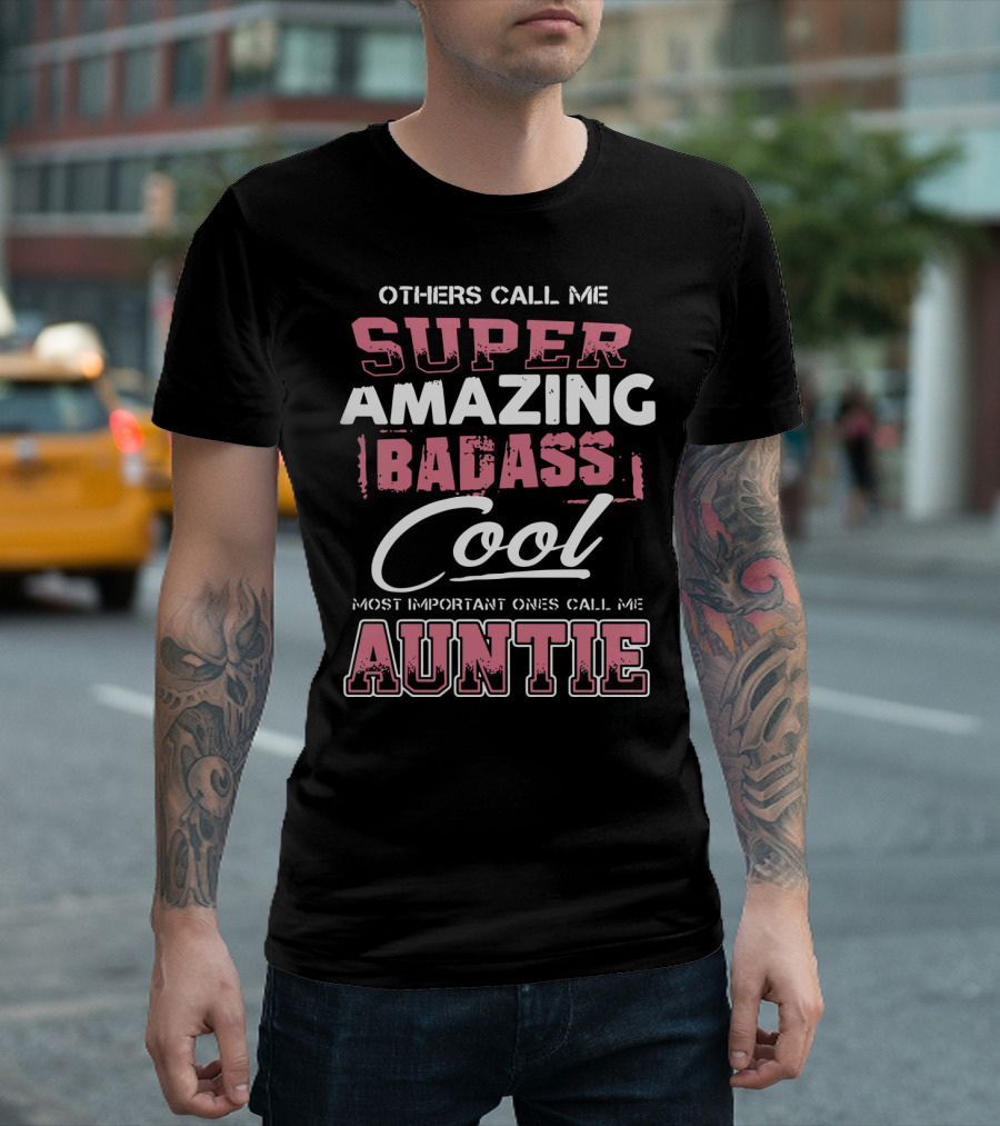 Others Call Me Super Amazing Badass Cool Auntie Most Important Ones Call Me T-Shirt