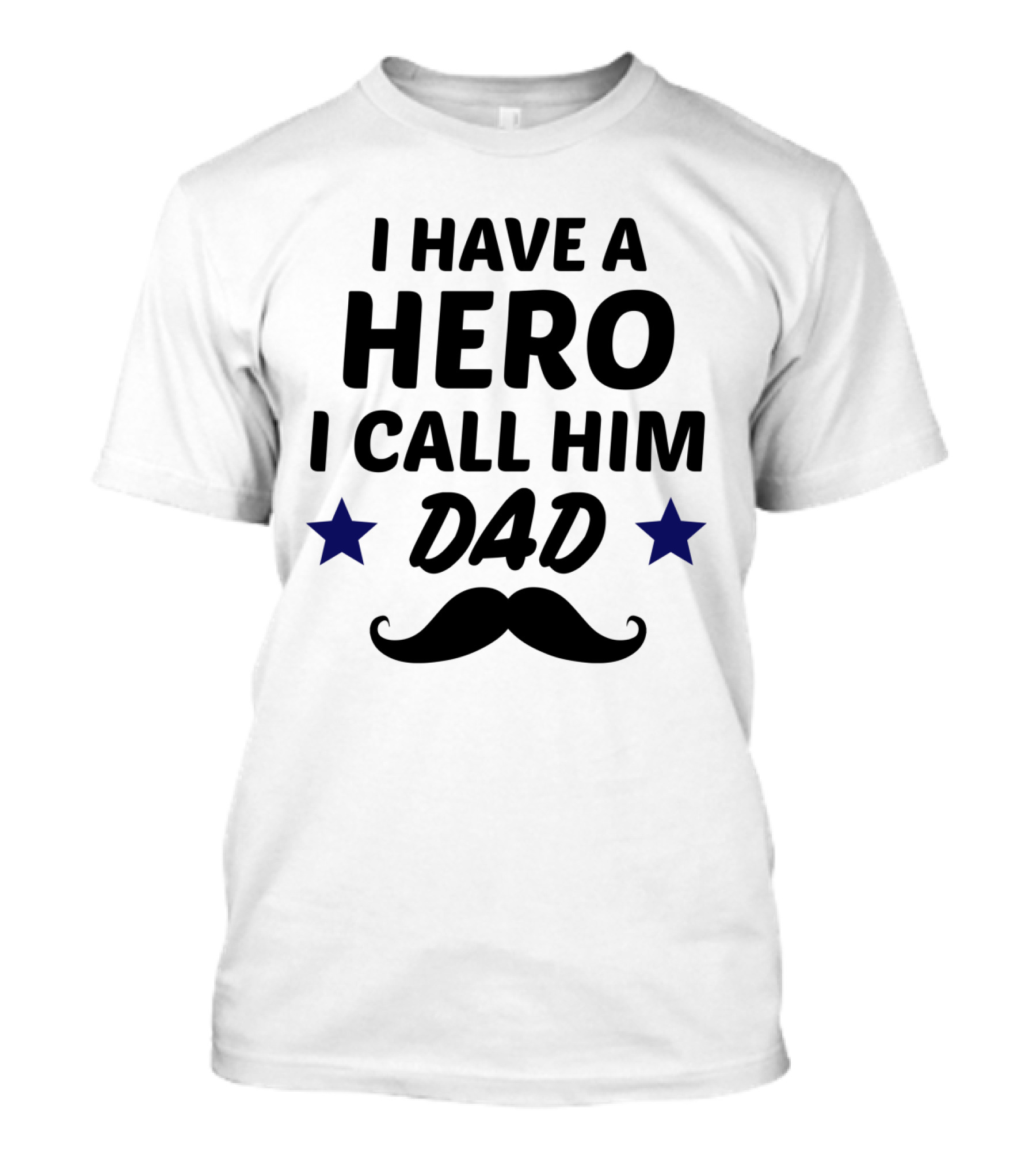 I Have A Hero I Call Him Dad Mustache Stars T-Shirt