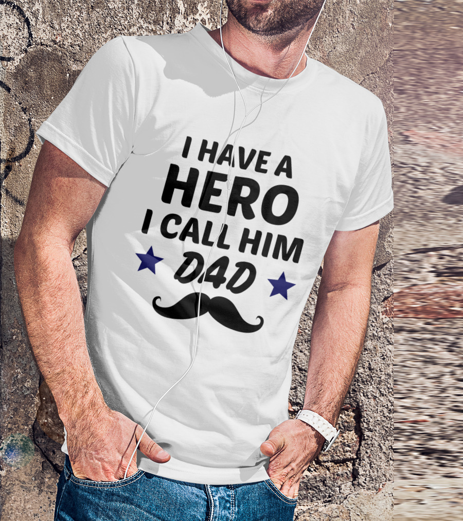 I Have A Hero I Call Him Dad Mustache Stars T-Shirt