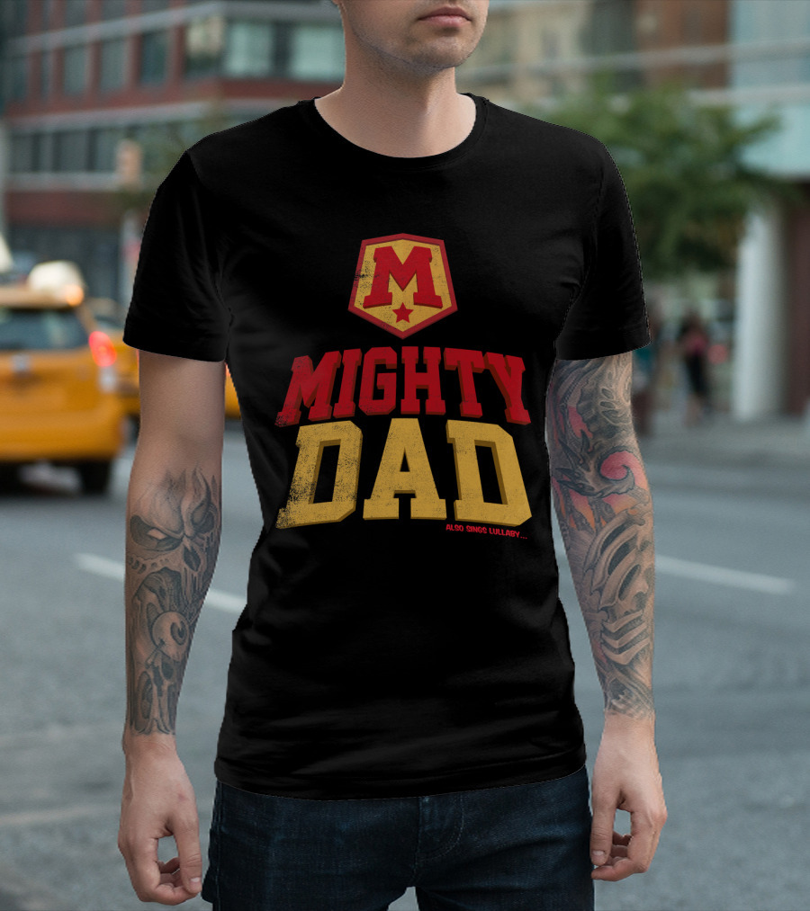 Mighty Dad Superhero Shield Also Sings Lullaby T-Shirt