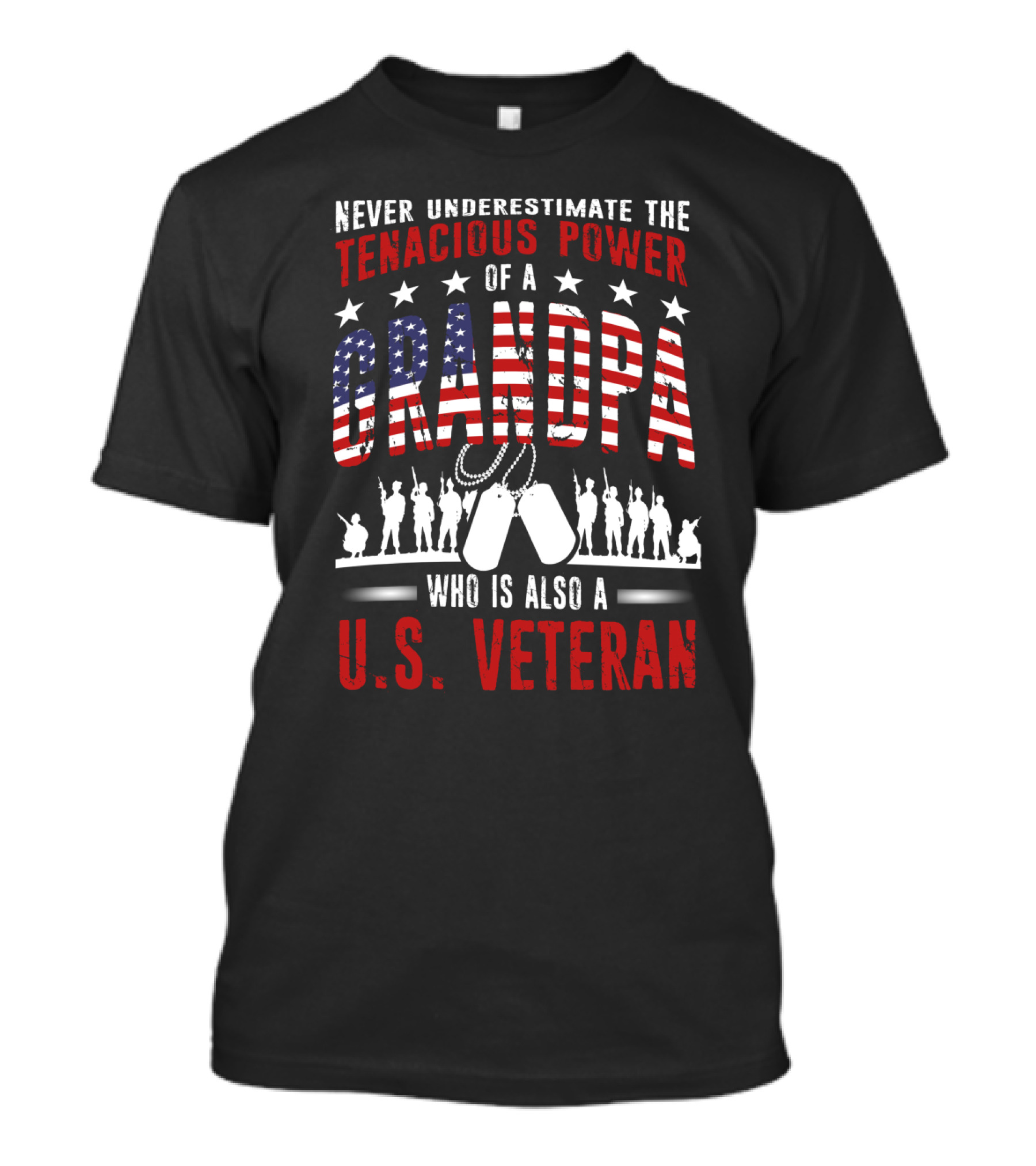Never Underestimate The Tenacious Power Of A Grandpa Who Is Also A U.S. Veteran T-Shirt