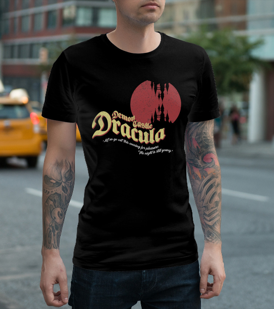 Demon Castle Dracula Let Us Go Out This Evening For Pleasure The Night Is Still Young T-Shirt
