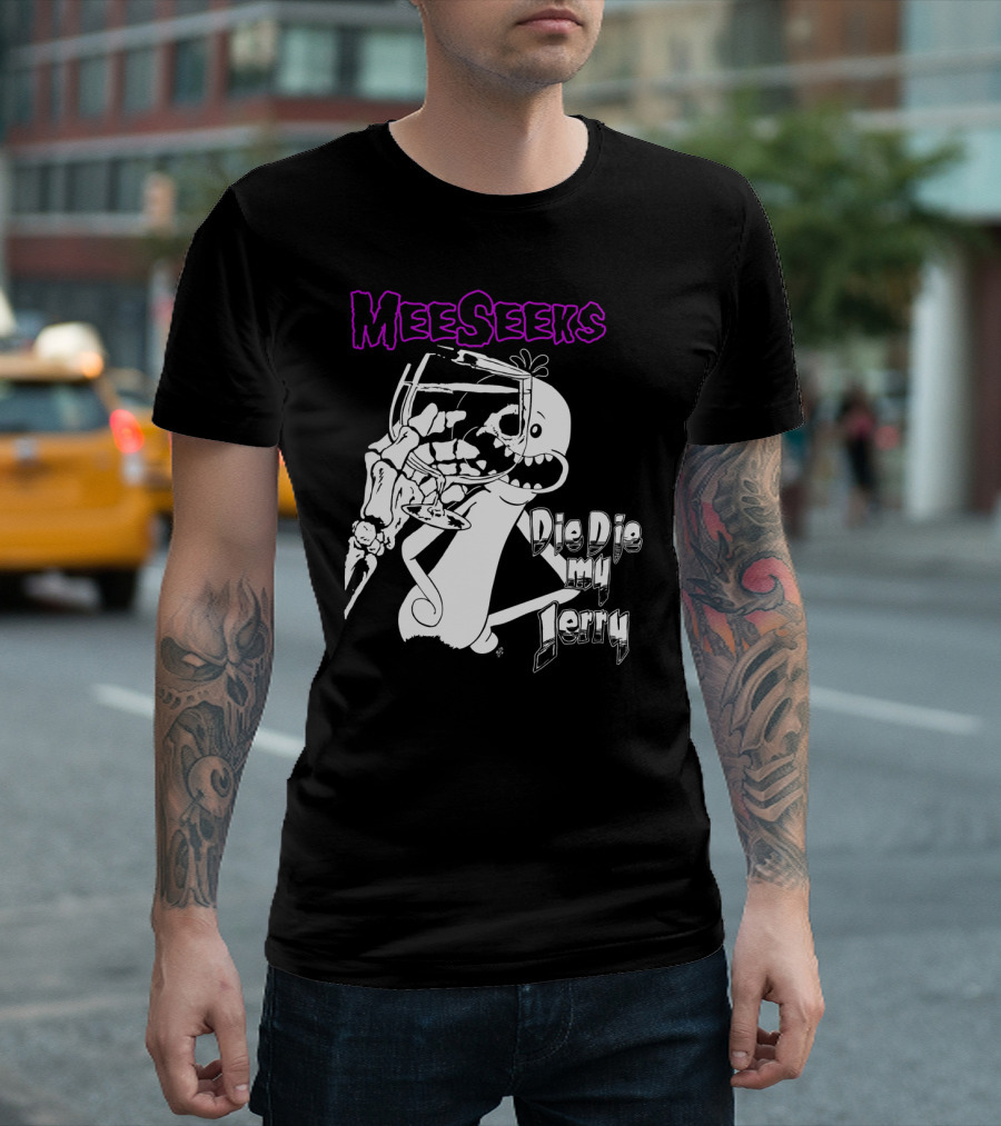 Meeseeks Holding Glass With Skeleton Face Die Die My Jerry T-Shirt
