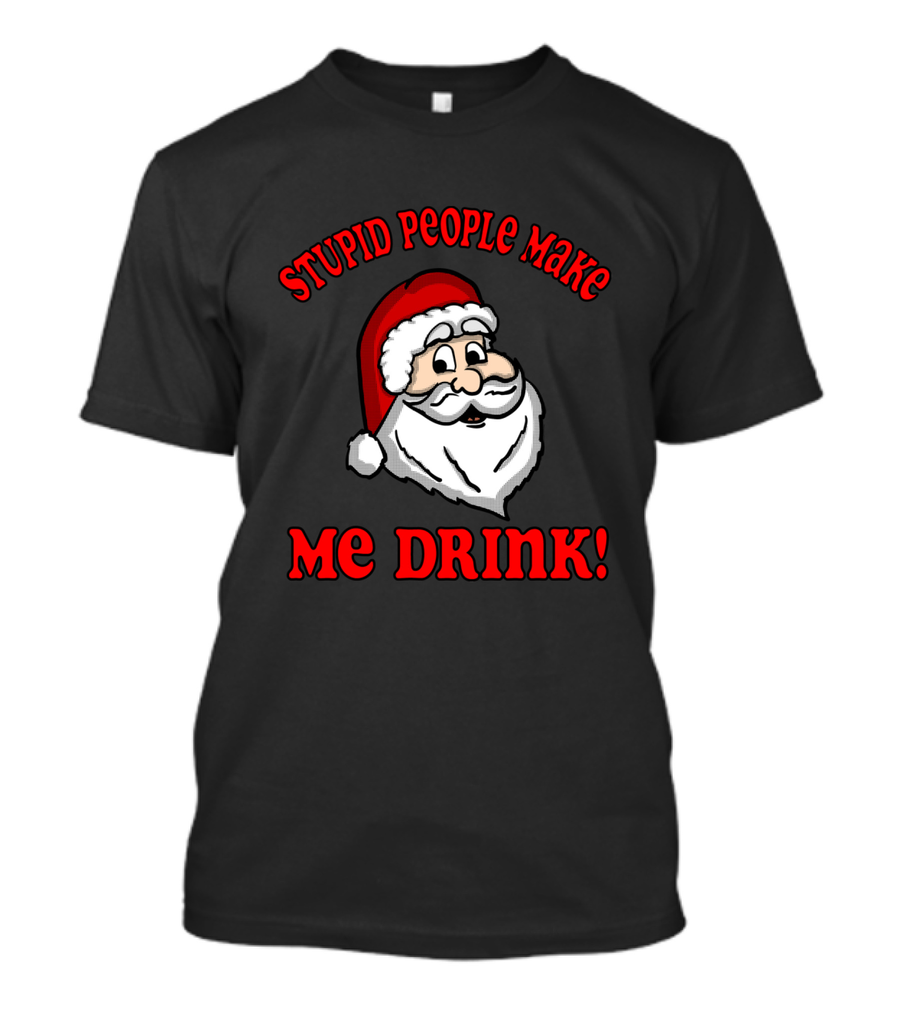 Stupid People Make Me Drink Santa Claus Cartoon Humor T-Shirt