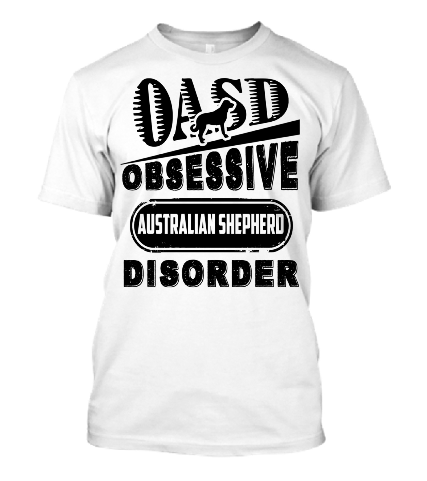 OASD Obsessive Australian Shepherd Disorder T-Shirt