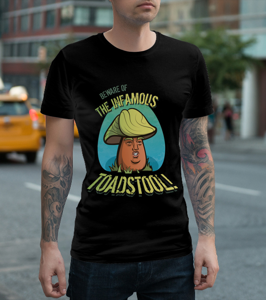 Beware Of The Infamous Toadstool T-Shirt