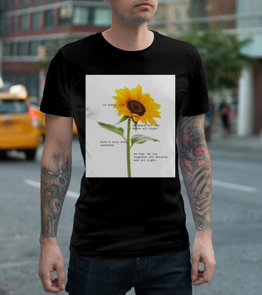 In Sunny June We Dance All Day and Night With a Sing Song Cadance Hug Cry Together All Morning T-Shirt
