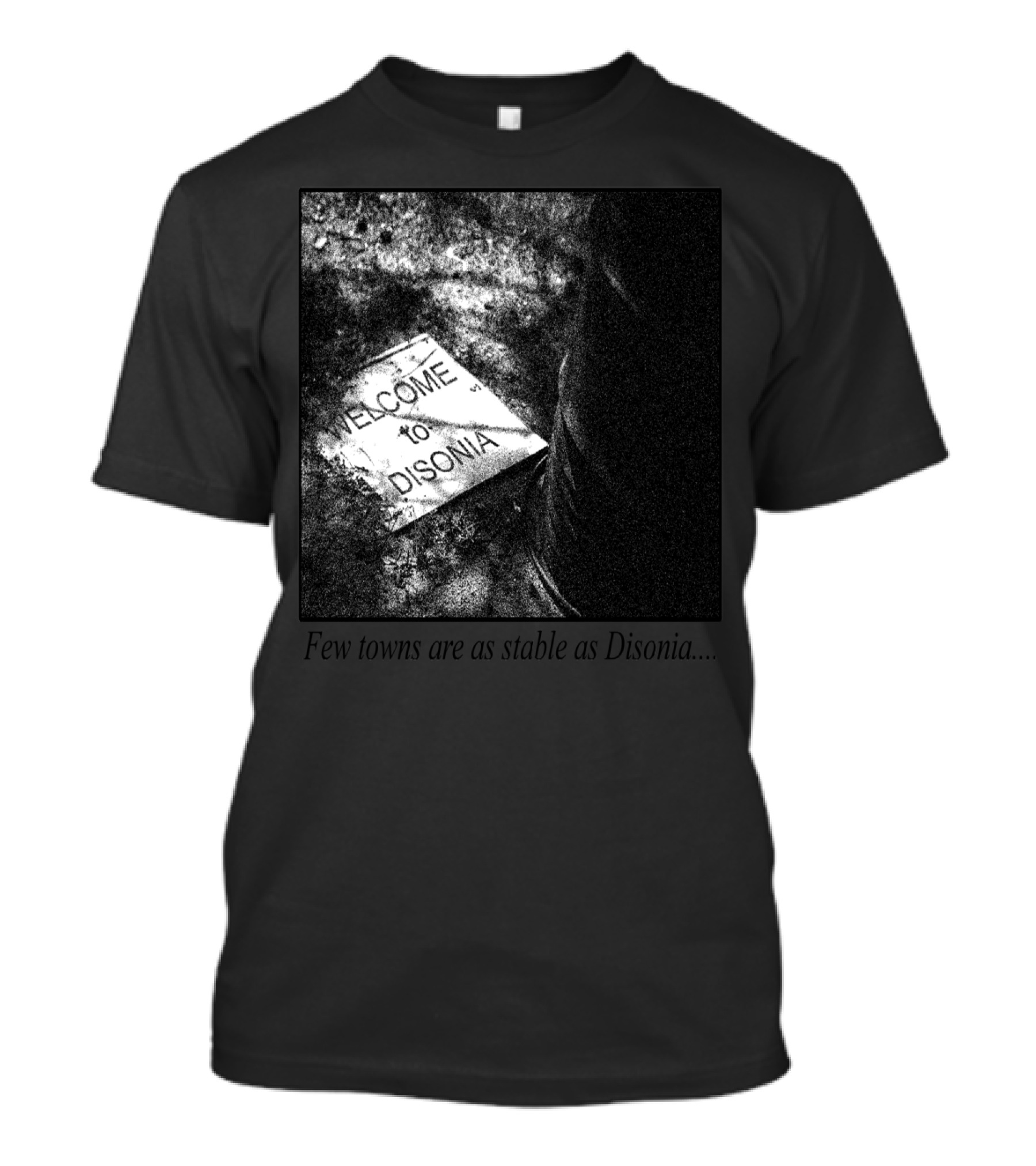 Welcome To Disonia Few Towns Are As Stable T-Shirt