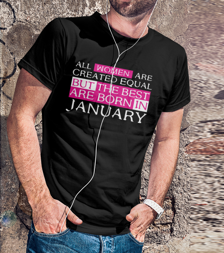 All Women Are Created Equal But The Best Are Born In January T-Shirt