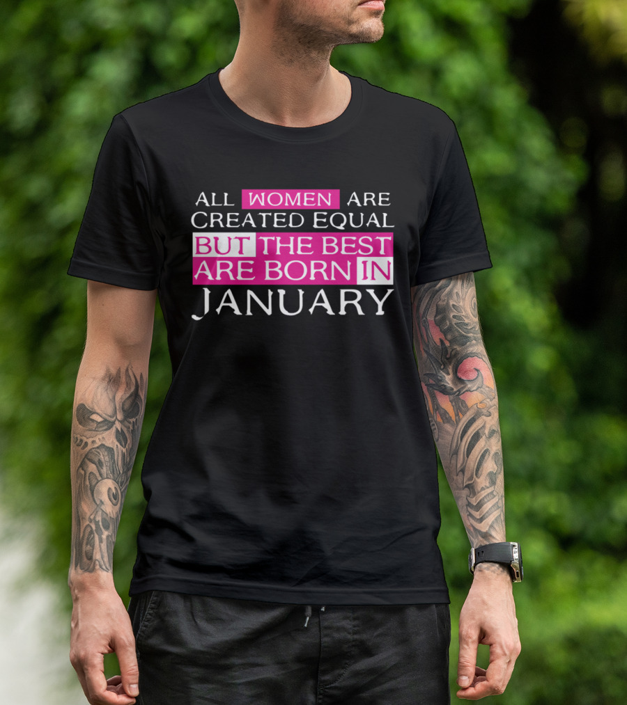 All Women Are Created Equal But The Best Are Born In January T-Shirt