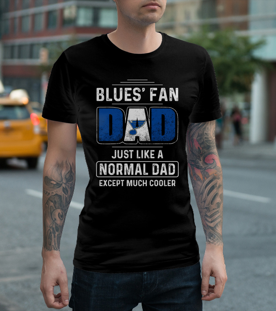 BLUES' FAN DAD JUST LIKE A NORMAL DAD EXCEPT MUCH COOLER St. Louis BluesDS T-Shirt
