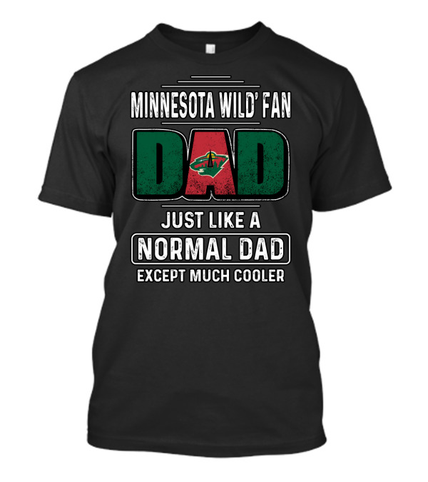 Minnesota Wild Fan Dad Just Like A Normal Dad Except Much Cooler T-Shirt