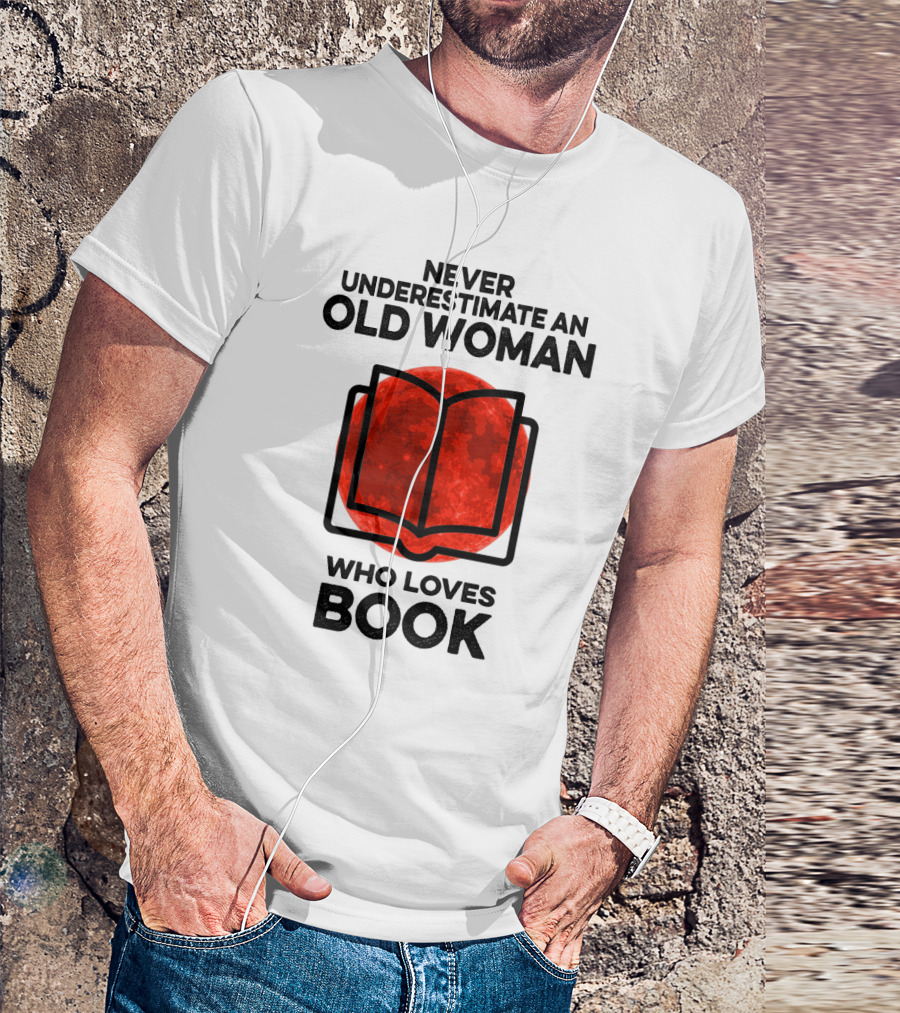 Never Underestimate An Old Woman Who Loves Book T-Shirt
