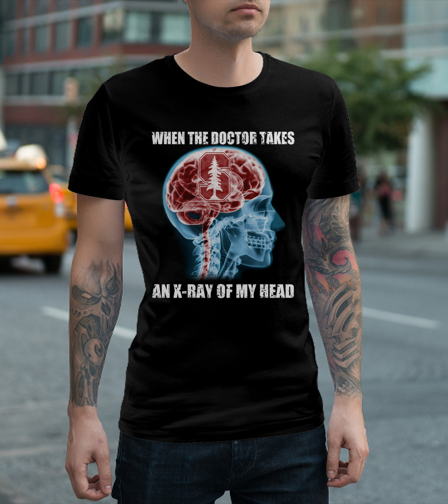 When The Doctor Takes An X-Ray Of My Head Stanford Cardinal T-Shirt
