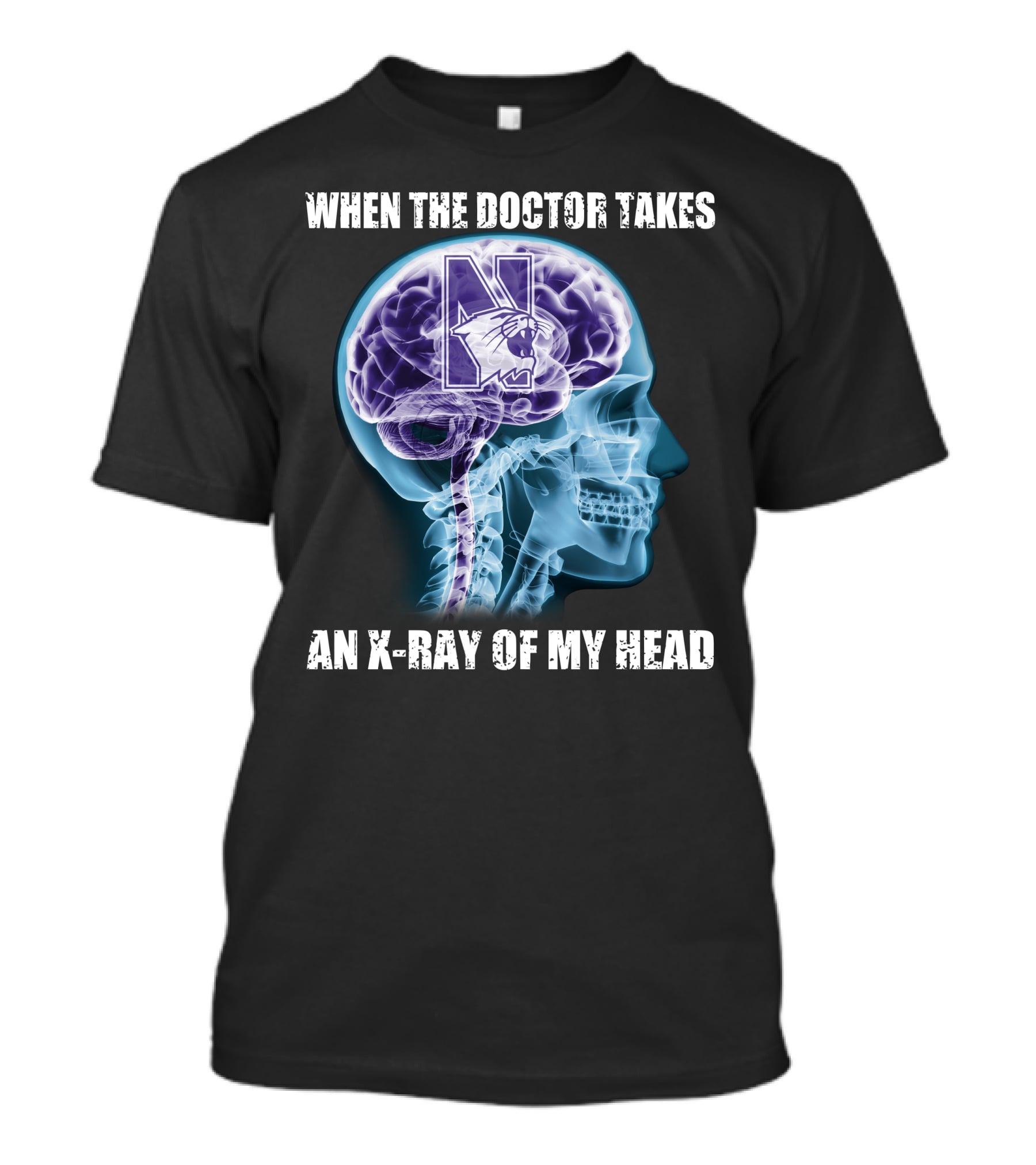 When The Doctor Takes An X-Ray Of My Head Northwestern Wildcats T-Shirt